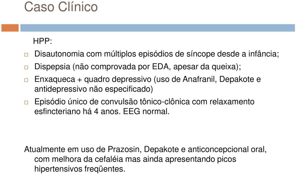 Episódio único de convulsão tônico-clônica com relaxamento esfincteriano há 4 anos. EEG normal.