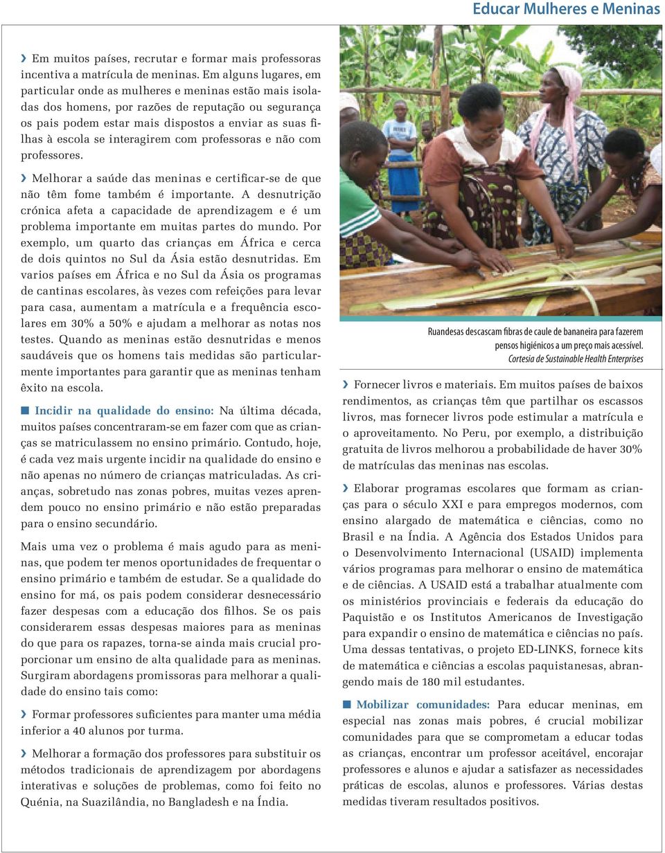 interagirem com professoras e não com professores. Melhorar a saúde das meninas e certificar-se de que não têm fome também é importante.