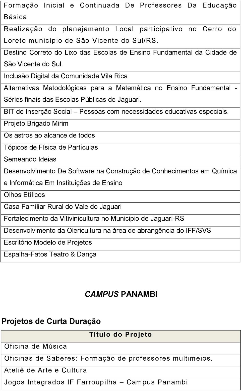 Inclusão Digital da Comunidade Vila Rica Alternativas Metodológicas para a Matemática no Ensino Fundamental - Séries finais das Escolas Públicas de Jaguari.