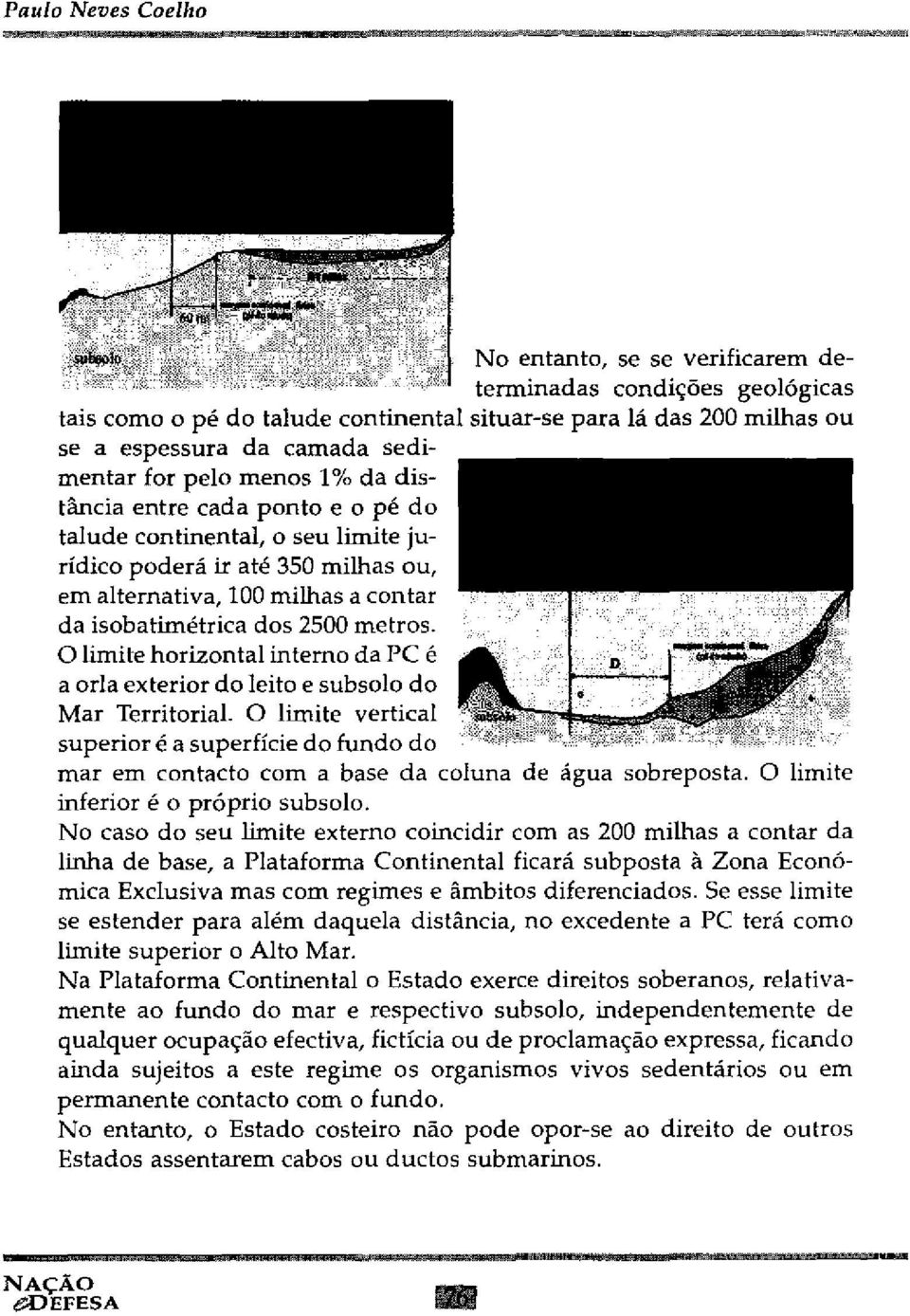 2500 metros. O limite horizontal interno da PC é a orla exterior do leito e subsolo do Mar Territorial.