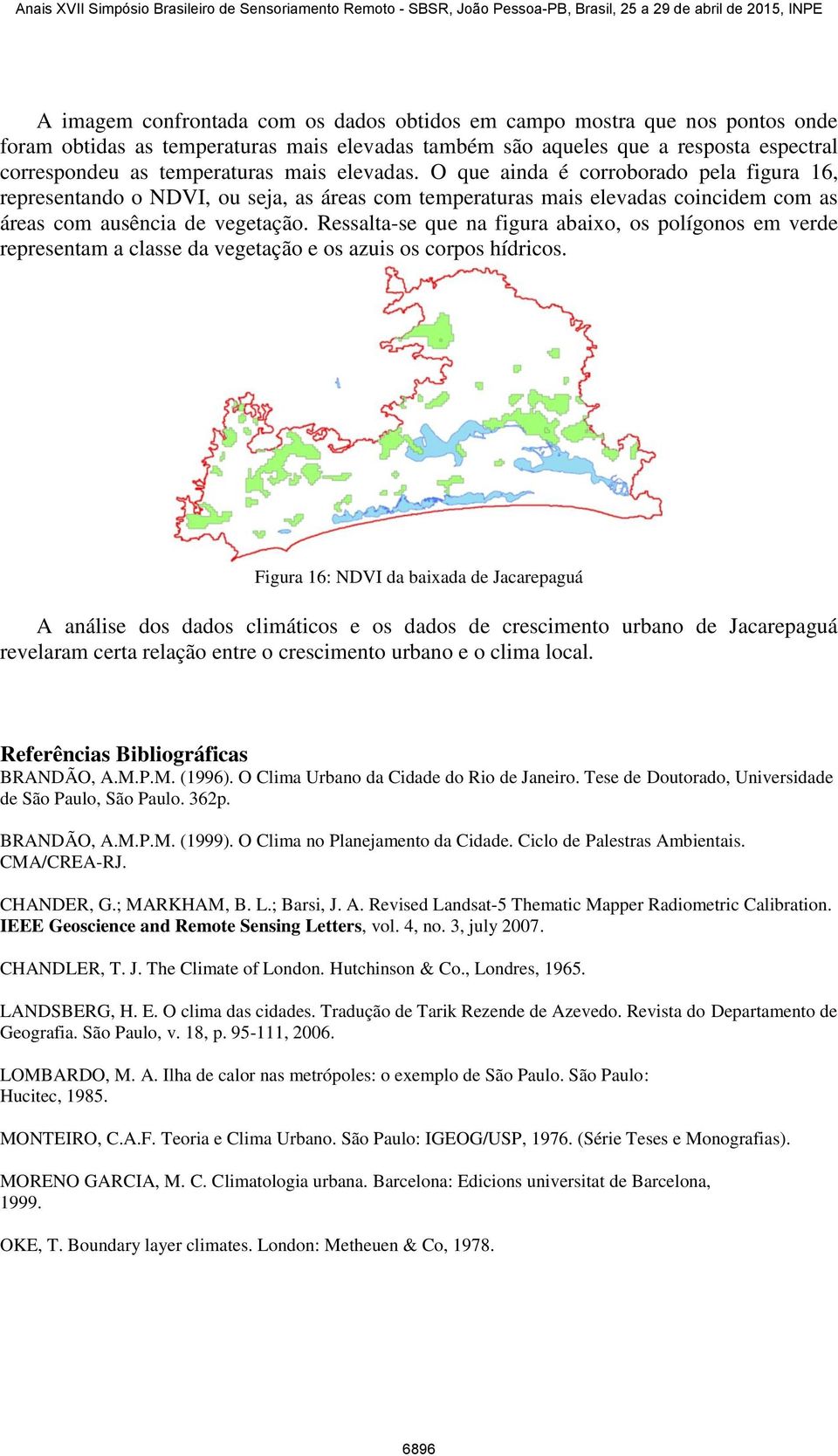 Ressalta-se que na figura abaixo, os polígonos em verde representam a classe da vegetação e os azuis os corpos hídricos.