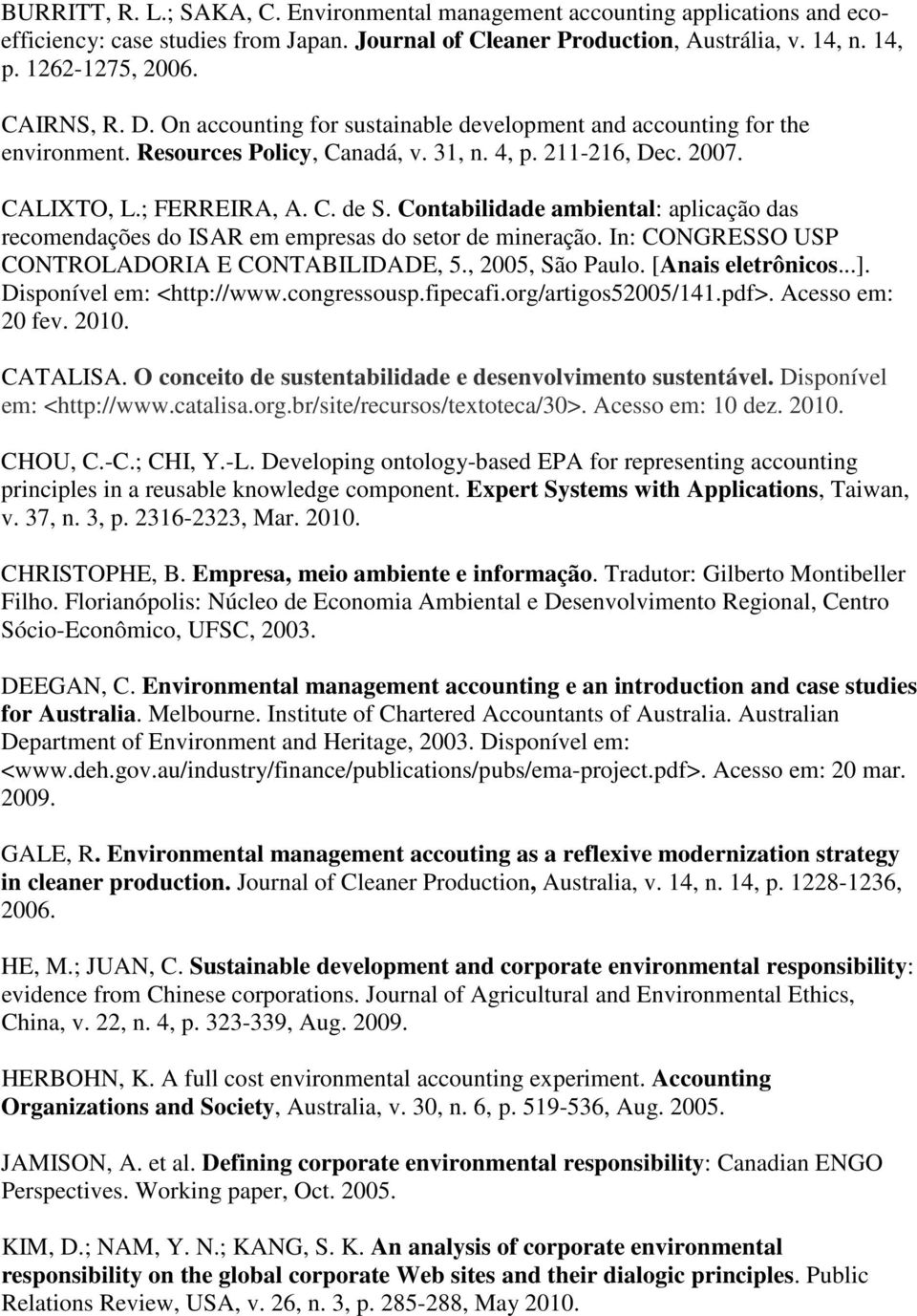 Contabilidade ambiental: aplicação das recomendações do ISAR em empresas do setor de mineração. In: CONGRESSO USP CONTROLADORIA E CONTABILIDADE, 5., 2005, São Paulo. [Anais eletrônicos...].