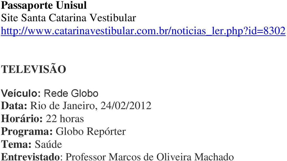 id=8302 TELEVISÃO Veículo: Rede Globo Data: Rio de Janeiro,