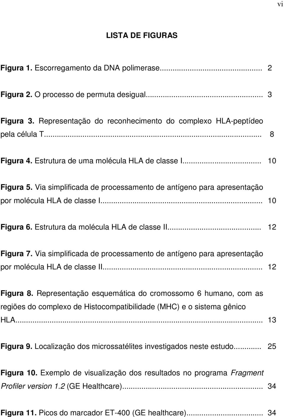 Estrutura da molécula HLA de classe II... 12 Figura 7. Via simplificada de processamento de antígeno para apresentação por molécula HLA de classe II... 12 Figura 8.