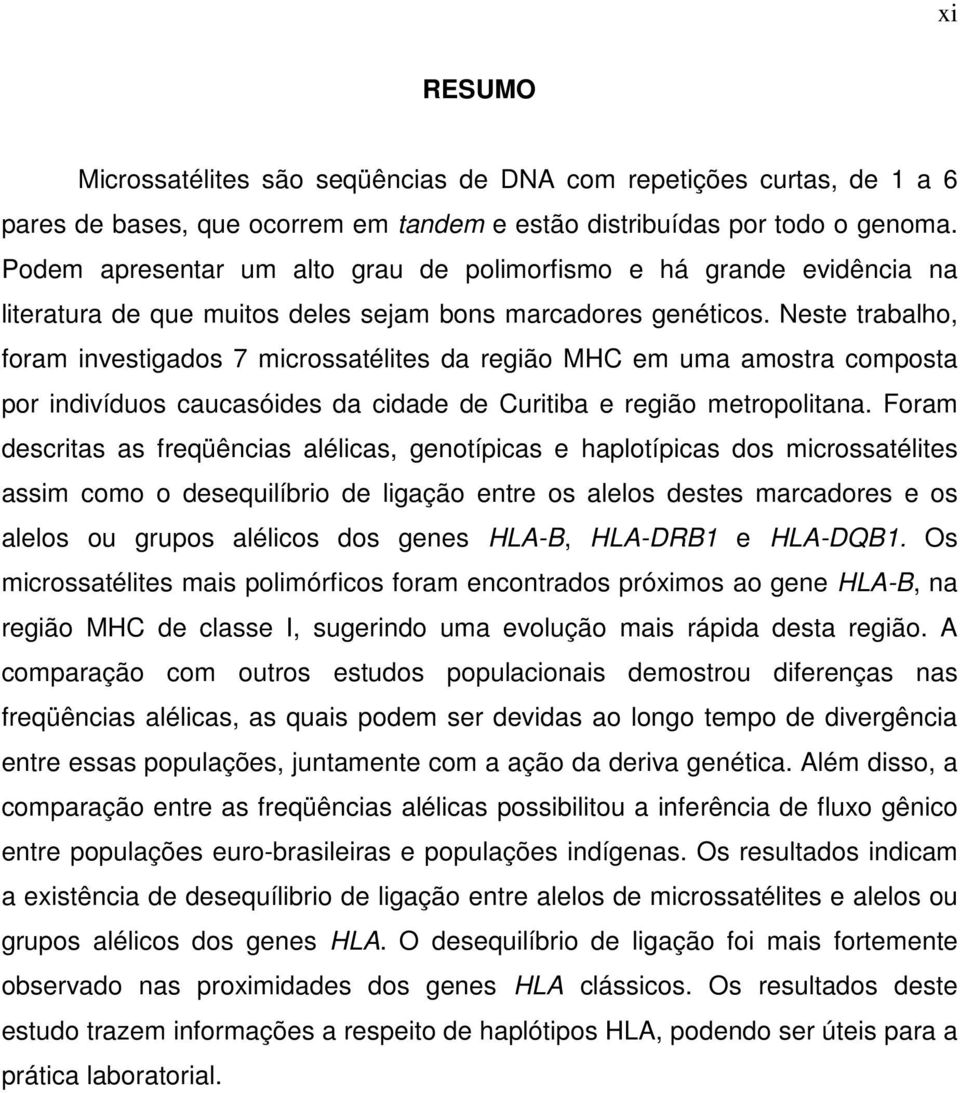 Neste trabalho, foram investigados 7 microssatélites da região MHC em uma amostra composta por indivíduos caucasóides da cidade de Curitiba e região metropolitana.