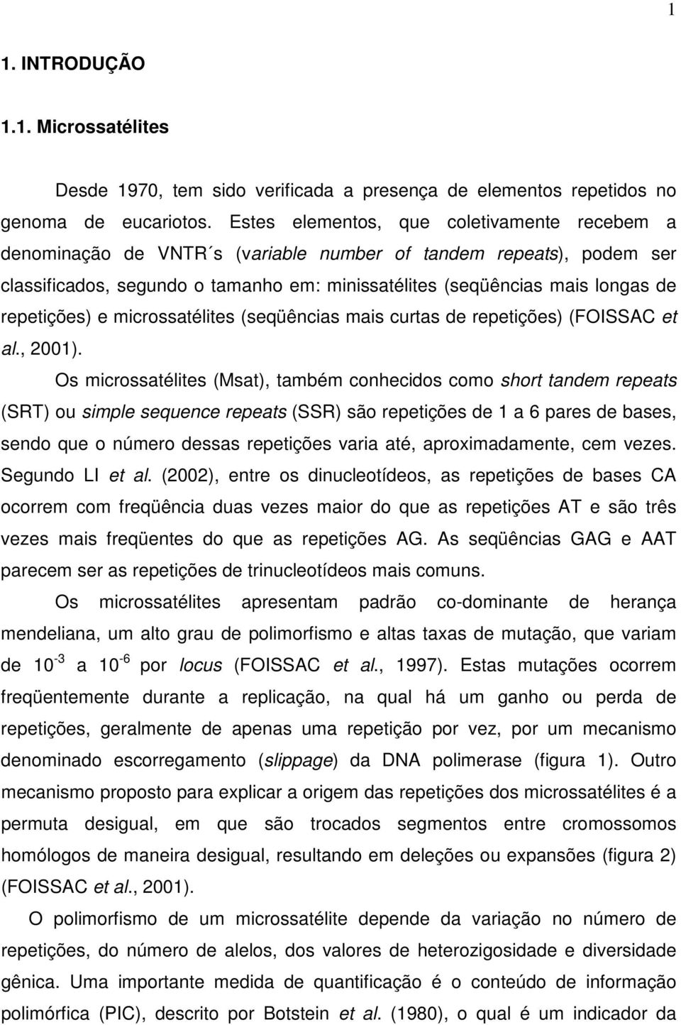 repetições) e microssatélites (seqüências mais curtas de repetições) (FOISSAC et al., 2001).