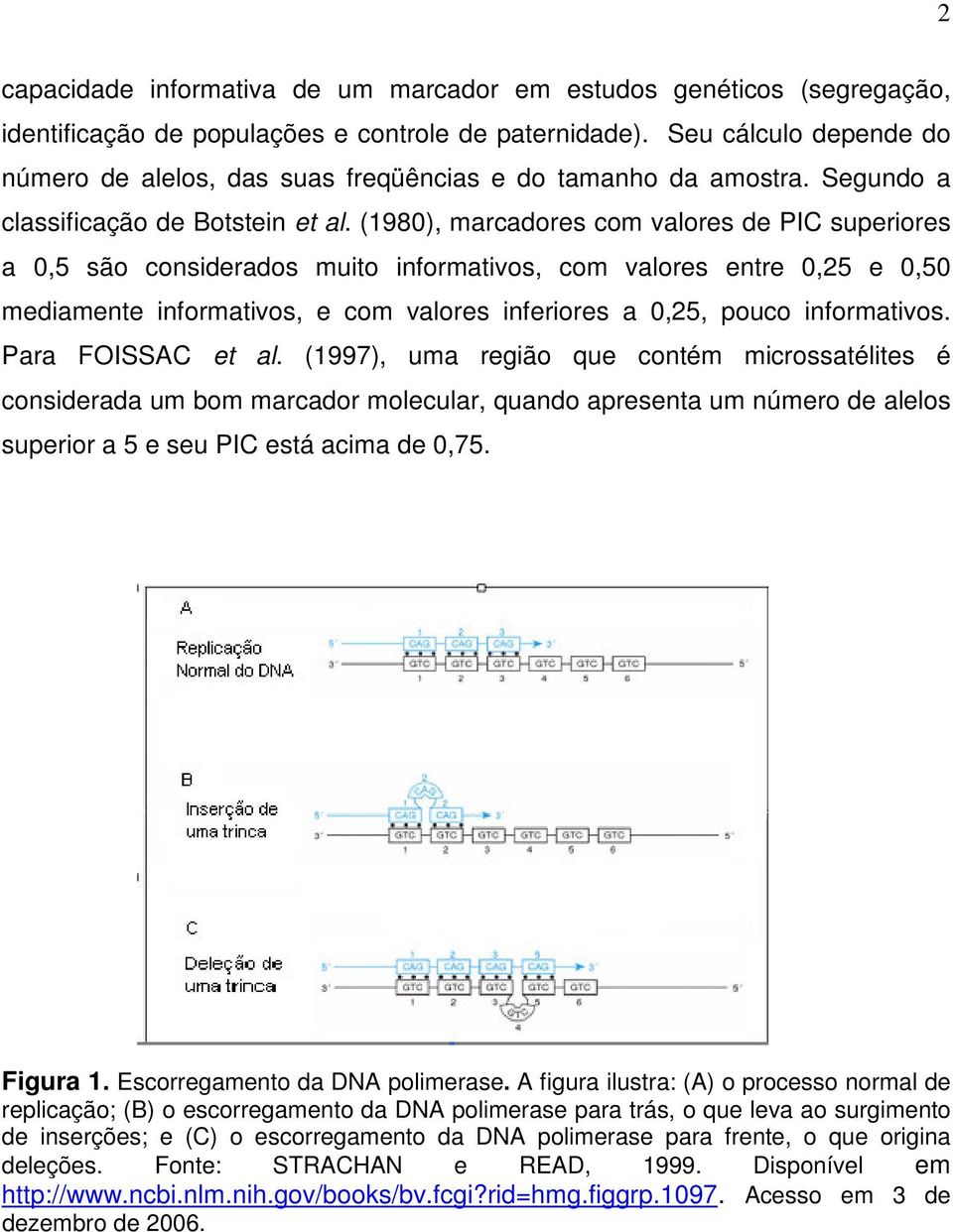 (1980), marcadores com valores de PIC superiores a 0,5 são considerados muito informativos, com valores entre 0,25 e 0,50 mediamente informativos, e com valores inferiores a 0,25, pouco informativos.