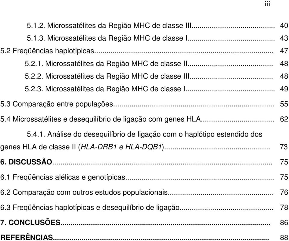 4 Microssatélites e desequilíbrio de ligação com genes HLA... 62 5.4.1. Análise do desequilíbrio de ligação com o haplótipo estendido dos genes HLA de classe II (HLA-DRB1 e HLA-DQB1)... 73 6.