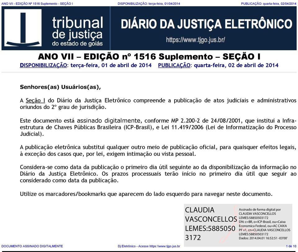 200-2 de 24/08/2001, que institui a Infraestrutura de Chaves Públicas Brasileira (ICP-Brasil), e Lei 11.419/2006 (Lei de Informatização do Processo Judicial).