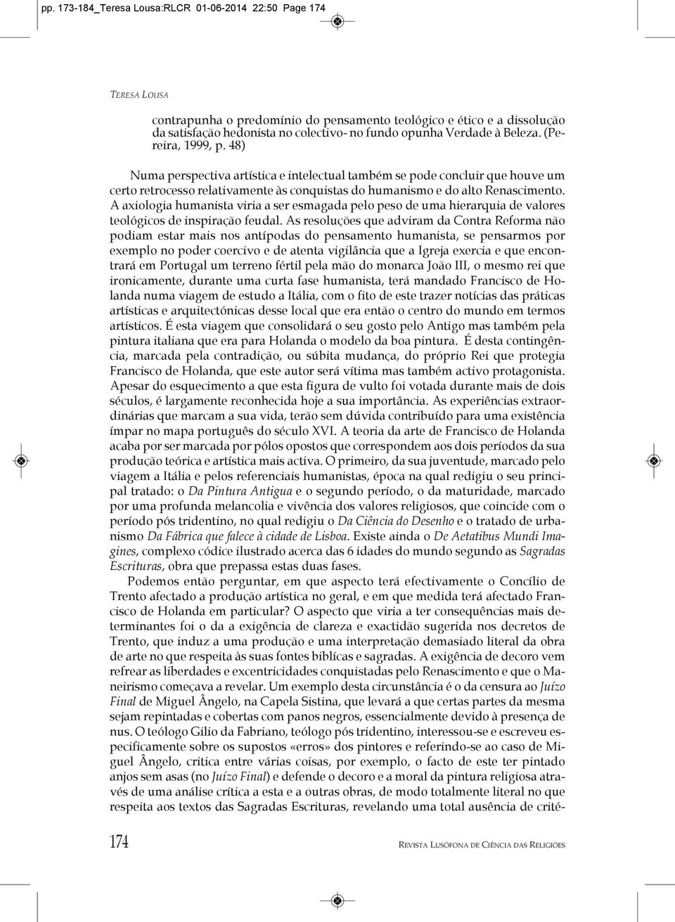 a axiologia humanista viria a ser esmagada pelo peso de uma hierarquia de valores teológicos de inspiração feudal.