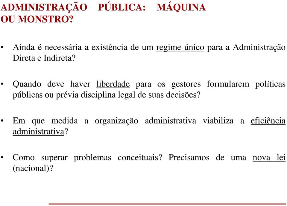 Quando deve haver liberdade para os gestores formularem políticas públicas ou prévia disciplina legal