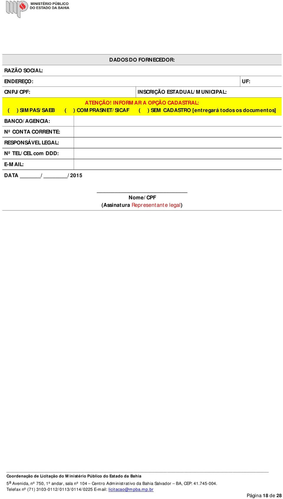 INFORMAR A OPÇÃO CADASTRAL: ( ) SIMPAS/SAEB ( ) COMPRASNET/SICAF ( ) SEM CADASTRO