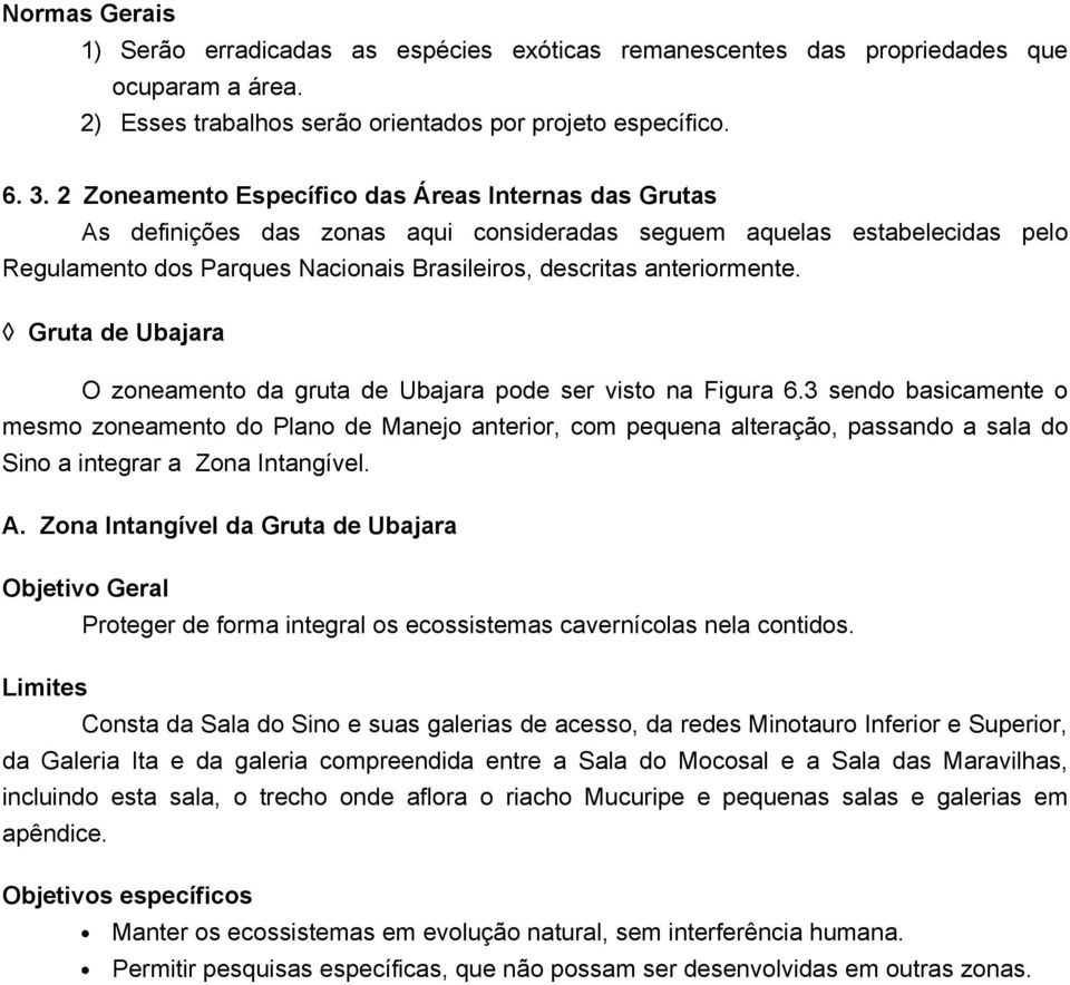 anteriormente. Gruta de Ubajara O zoneamento da gruta de Ubajara pode ser visto na Figura 6.