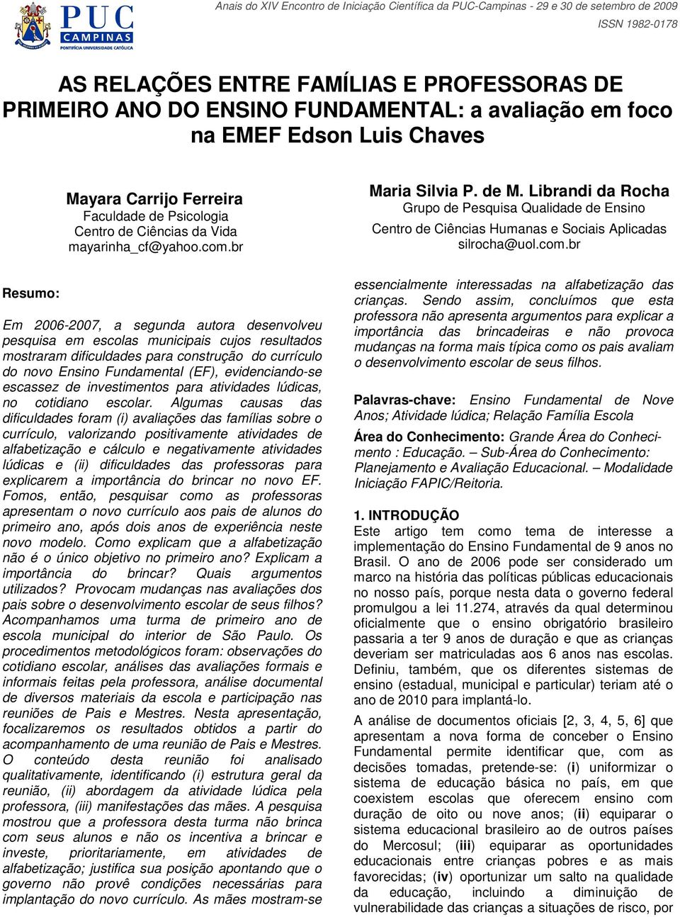 br Maria Silvia P. de M. Librandi da Rocha Grupo de Pesquisa Qualidade de Ensino Centro de Ciências Humanas e Sociais Aplicadas silrocha@uol.com.