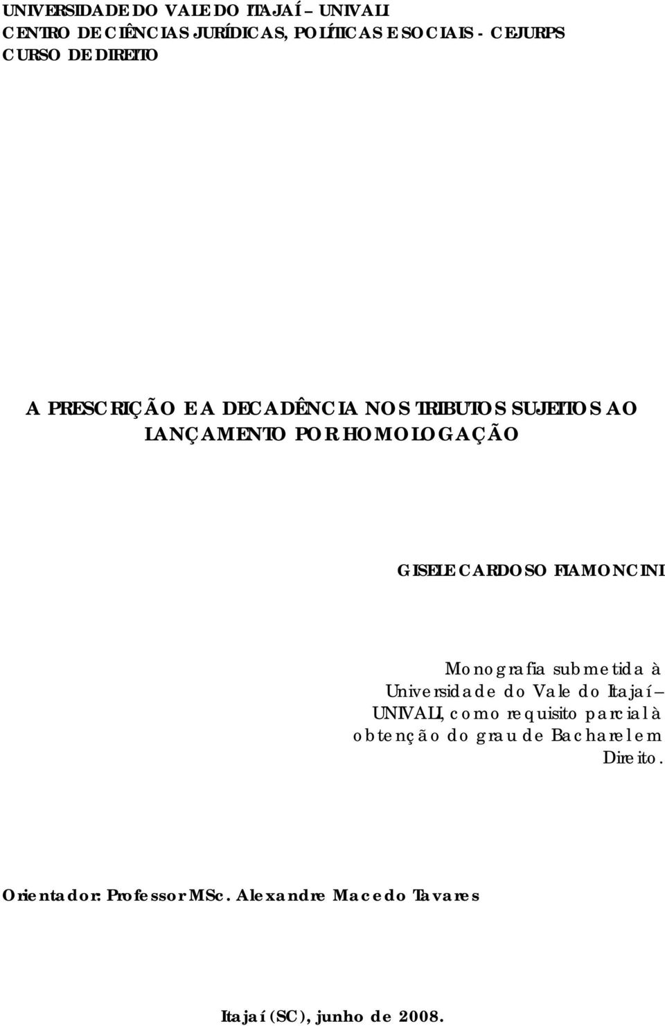 FIAMONCINI Monografia submetida à Universidade do Vale do Itajaí UNIVALI, como requisito parcial à obtenção