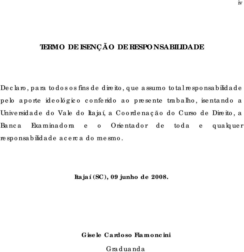 Vale do Itajaí, a Coordenação do Curso de Direito, a Banca Examinadora e o Orientador de toda e