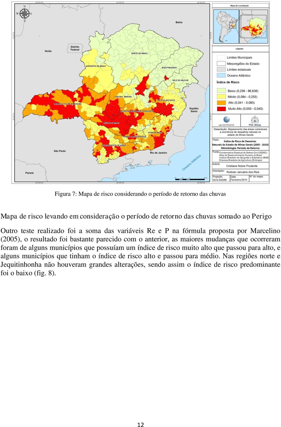 mudanças que ocorreram foram de alguns municípios que possuíam um índice de risco muito alto que passou para alto, e alguns municípios que tinham o índice de