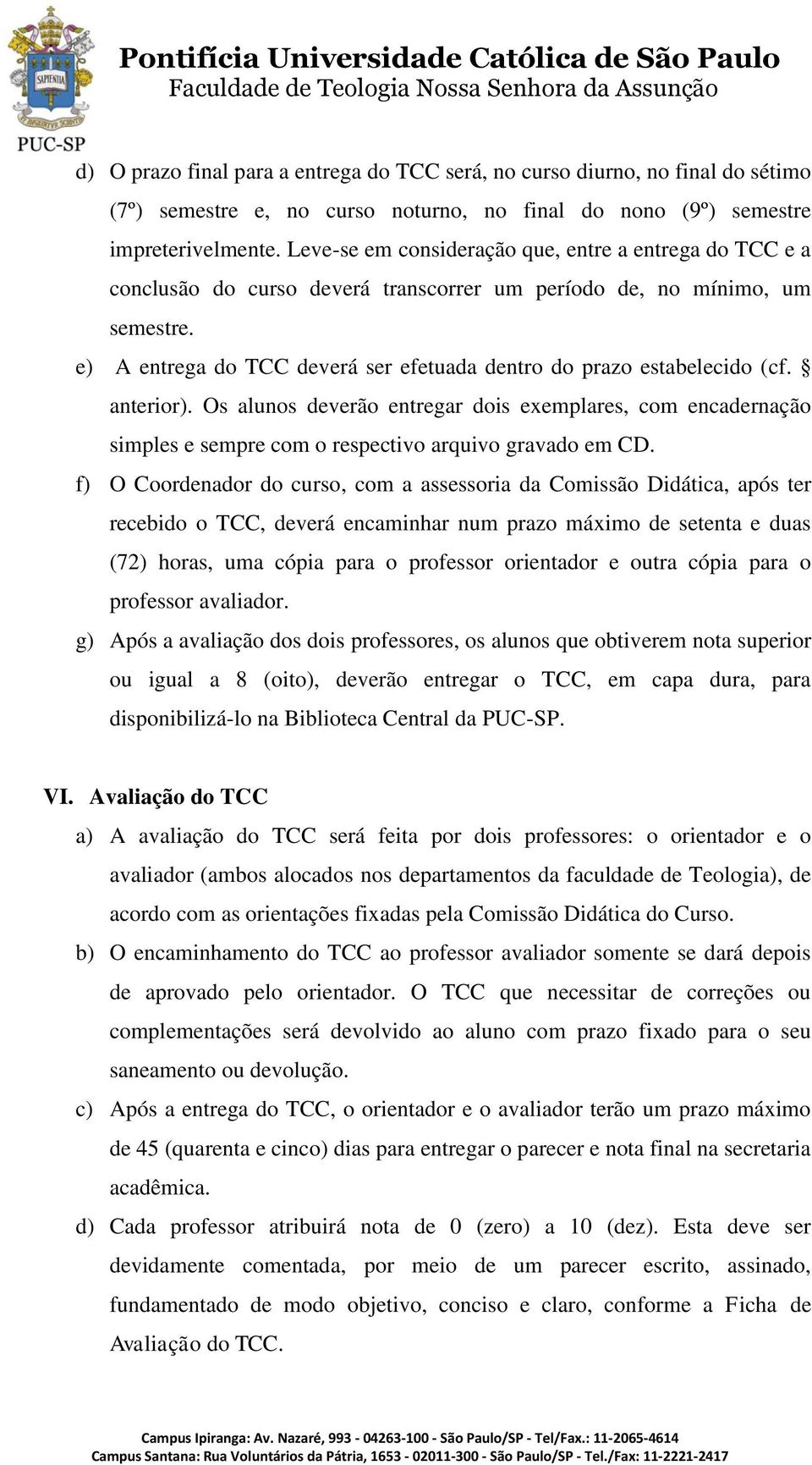 e) A entrega do TCC deverá ser efetuada dentro do prazo estabelecido (cf. anterior).