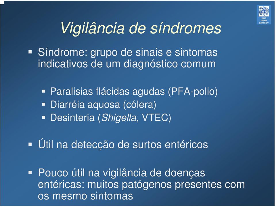 (cólera) Desinteria (Shigella, VTEC) Útil na detecção de surtos entéricos Pouco