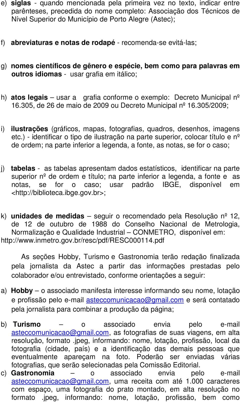 conforme o exemplo: Decreto Municipal nº 16.305, de 26 de maio de 2009 ou Decreto Municipal nº 16.305/2009; i) ilustrações (gráficos, mapas, fotografias, quadros, desenhos, imagens etc.