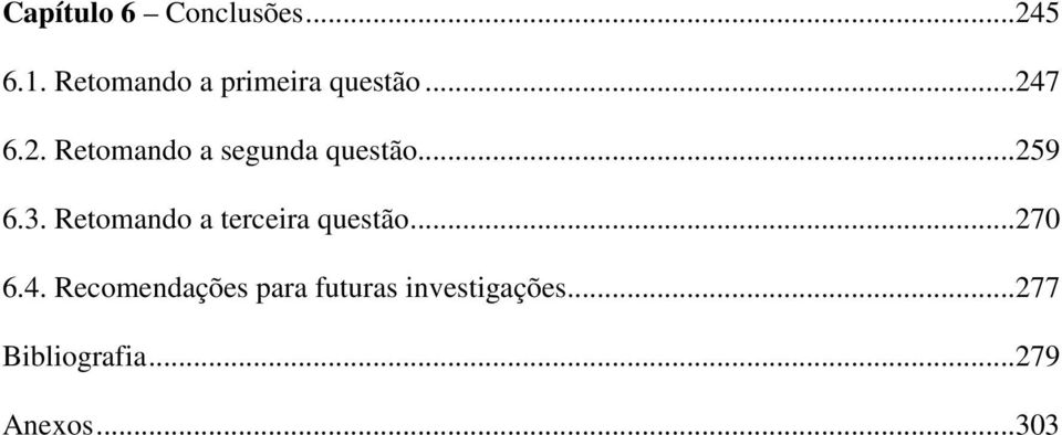 7 6.2. Retomando a segunda questão...259 6.3.