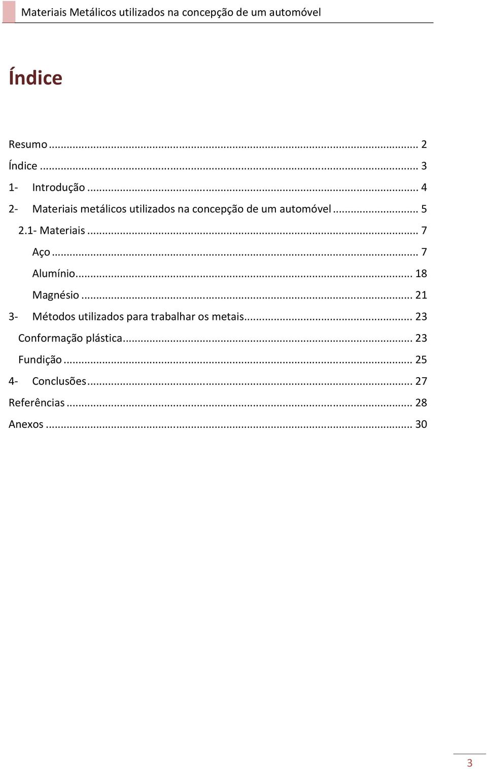 1- Materiais... 7 Aço... 7 Alumínio... 18 Magnésio.