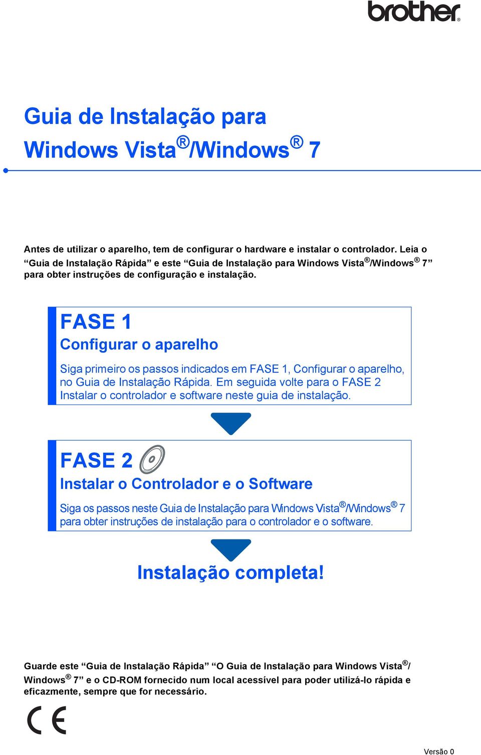 FASE 1 Configurar o aparelho Siga primeiro os passos indicados em FASE 1, Configurar o aparelho, no Guia de Instalação Rápida.