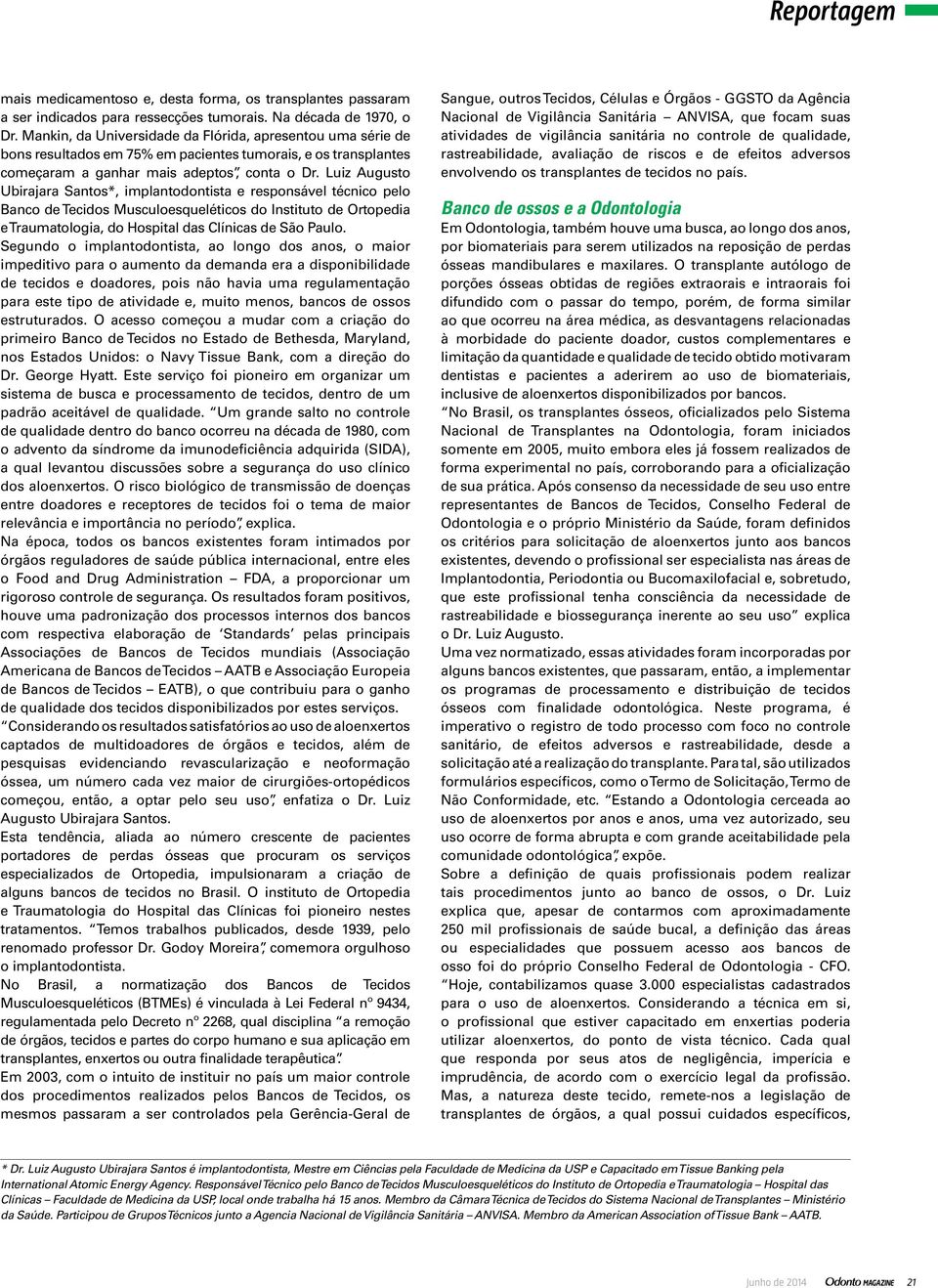 Luiz Augusto Ubirajara Santos*, implantodontista e responsável técnico pelo Banco de Tecidos Musculoesqueléticos do Instituto de Ortopedia e Traumatologia, do Hospital das Clínicas de São Paulo.