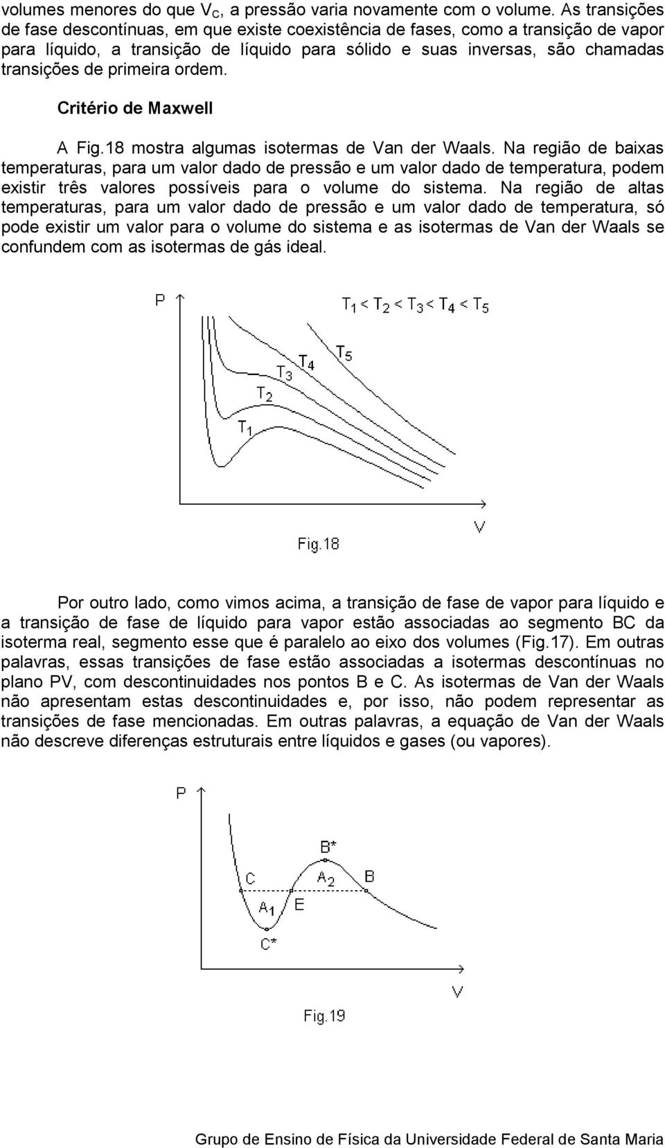 primeira ordem. Critério de Maxwell A Fig.18 mostra algumas isotermas de Van der Waals.