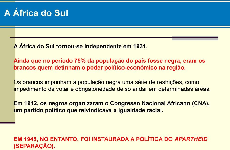 Os brancos impunham à população negra uma série de restrições, como impedimento de votar e obrigatoriedade de só andar em