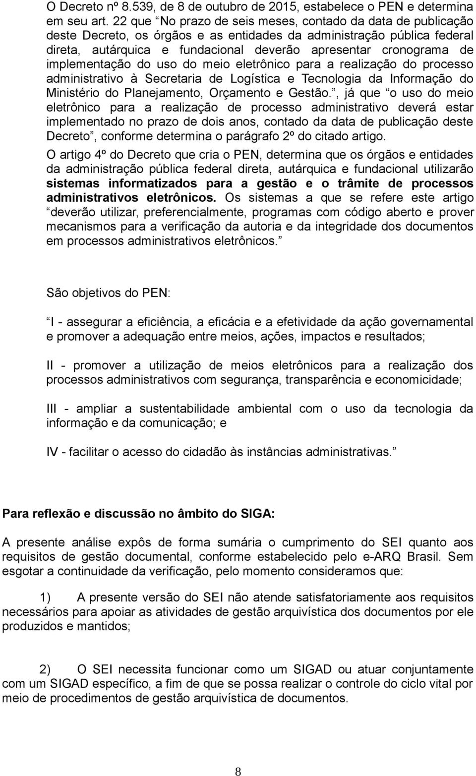 implementação do uso do meio eletrônico para a realização do processo administrativo à Secretaria de Logística e Tecnologia da Informação do Ministério do Planejamento, Orçamento e Gestão.