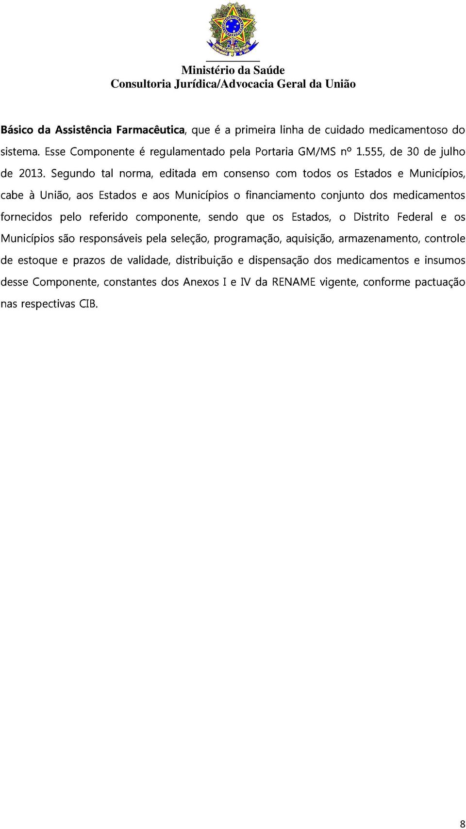 financiamento que os Estados, conjunto os o Distrito Estados medicamentos Federal e Municípios, Municípios estoque são e prazos responsáveis de validade, pela seleção,