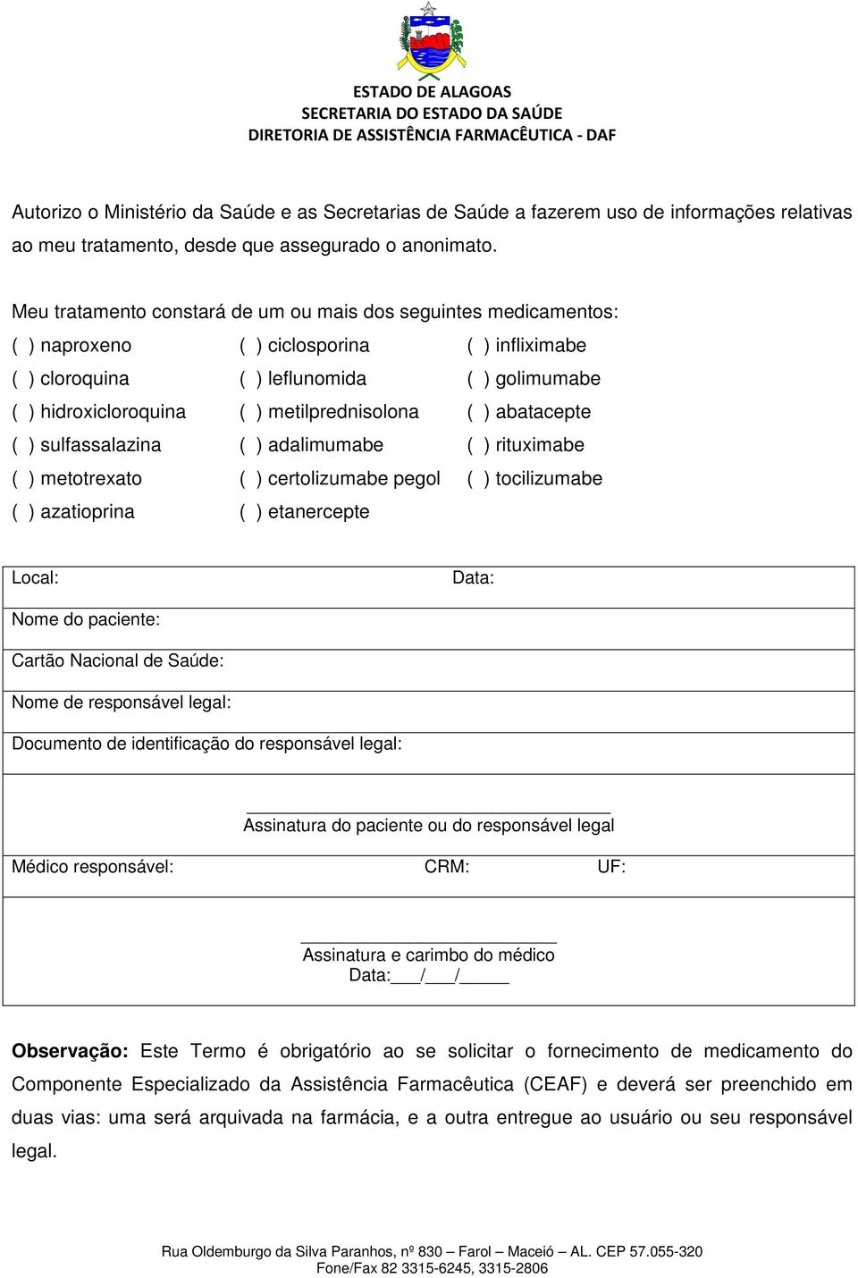 metilprednisolona ( ) abatacepte ( ) sulfassalazina ( ) adalimumabe ( ) rituximabe ( ) metotrexato ( ) certolizumabe pegol ( ) tocilizumabe ( ) azatioprina ( ) etanercepte Local: Data: Nome do