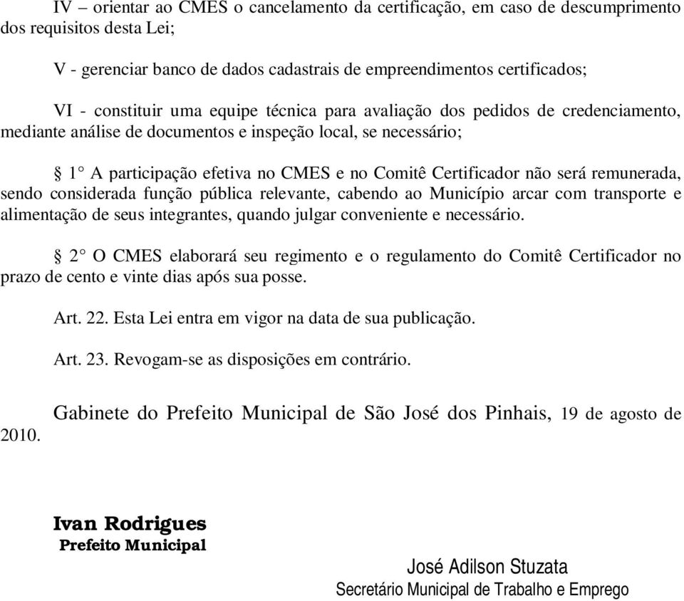 remunerada, sendo considerada função pública relevante, cabendo ao Município arcar com transporte e alimentação de seus integrantes, quando julgar conveniente e necessário.