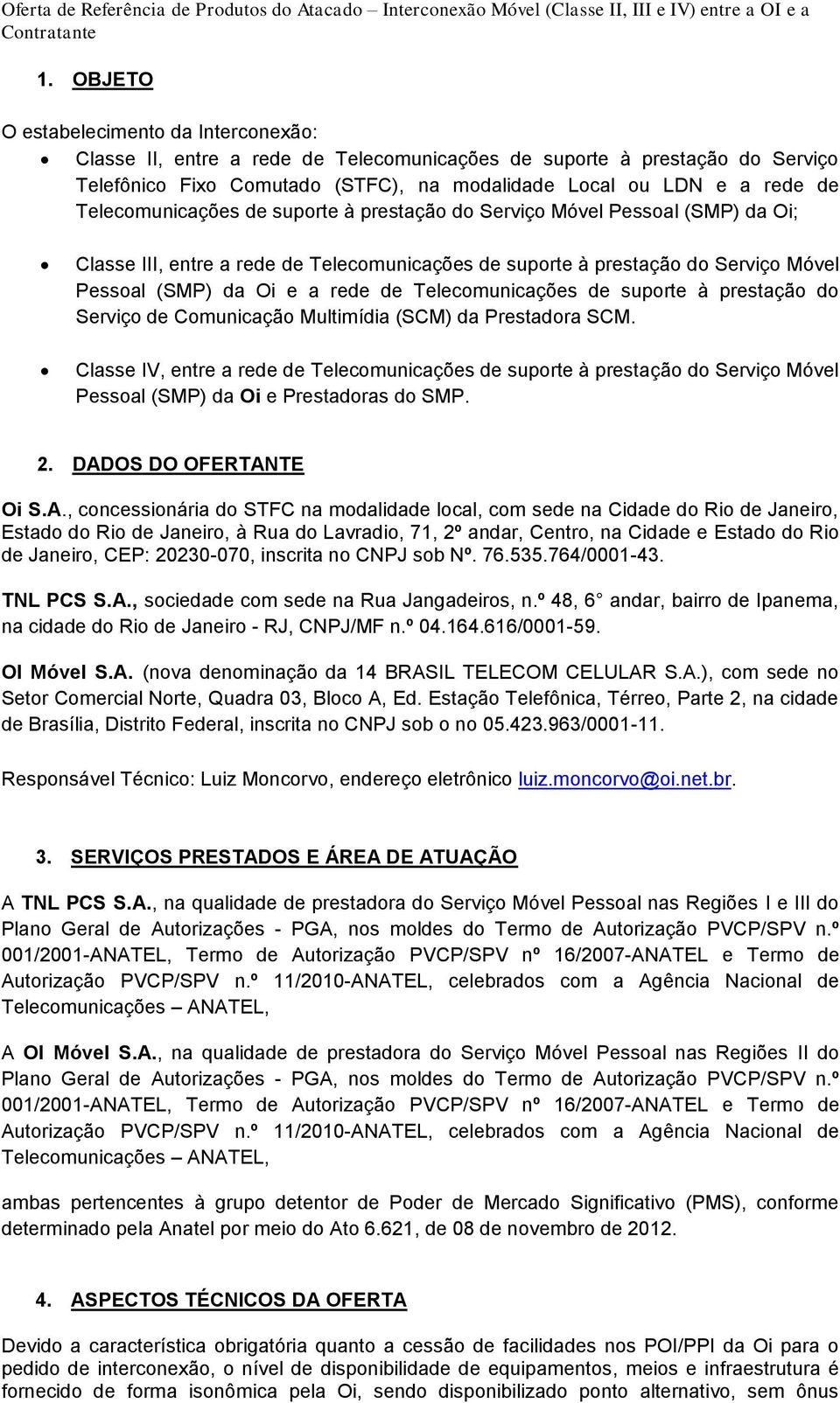 Telecomunicações de suporte à prestação do Serviço Móvel Pessoal (SMP) da Oi; Classe III, entre a rede de Telecomunicações de suporte à prestação do Serviço Móvel Pessoal (SMP) da Oi e a rede de