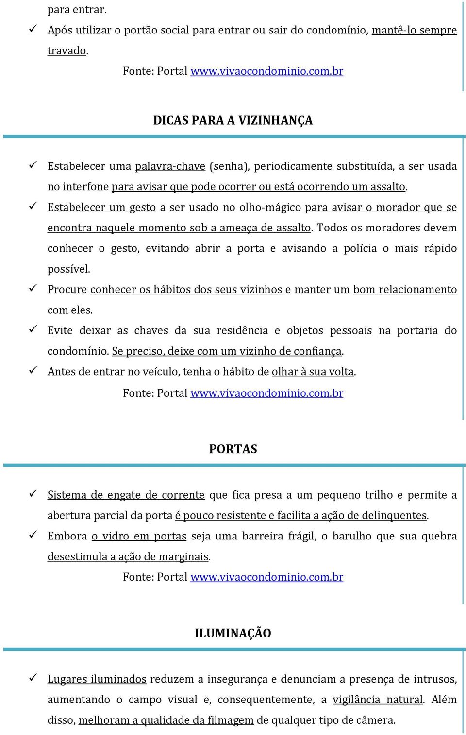 Estabelecer um gesto a ser usado no olho-mágico para avisar o morador que se encontra naquele momento sob a ameaça de assalto.