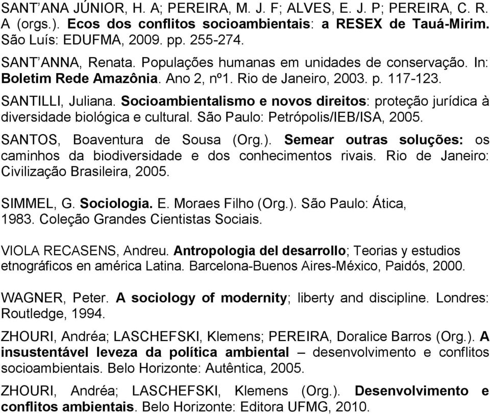 Socioambientalismo e novos direitos: proteção jurídica à diversidade biológica e cultural. São Paulo: Petrópolis/IEB/ISA, 2005. SANTOS, Boaventura de Sousa (Org.).