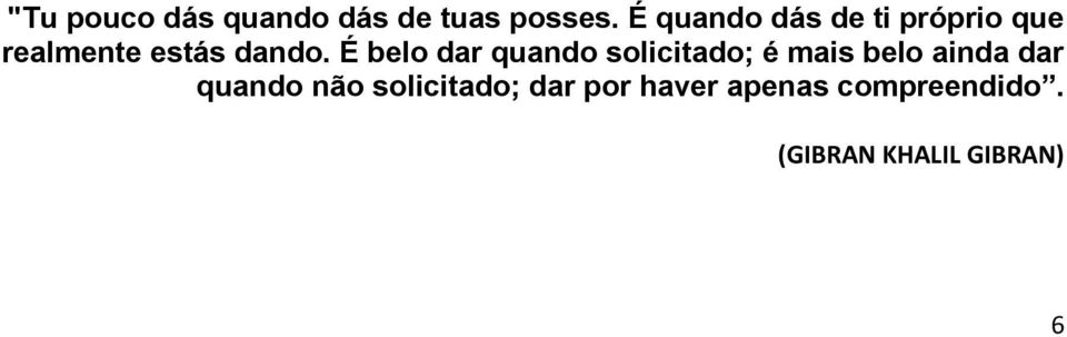 É belo dar quando solicitado; é mais belo ainda dar