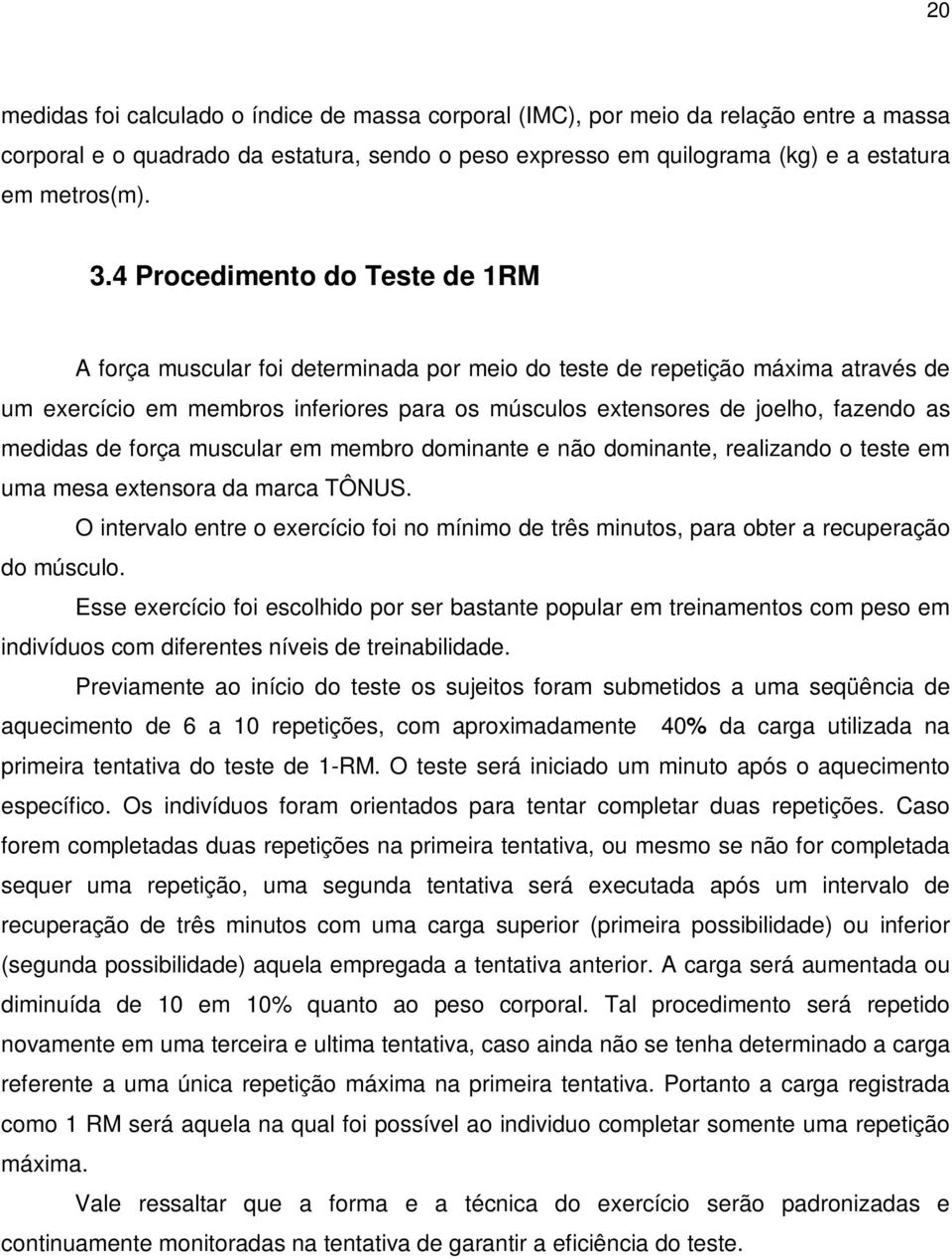 medidas de força muscular em membro dominante e não dominante, realizando o teste em uma mesa extensora da marca TÔNUS.