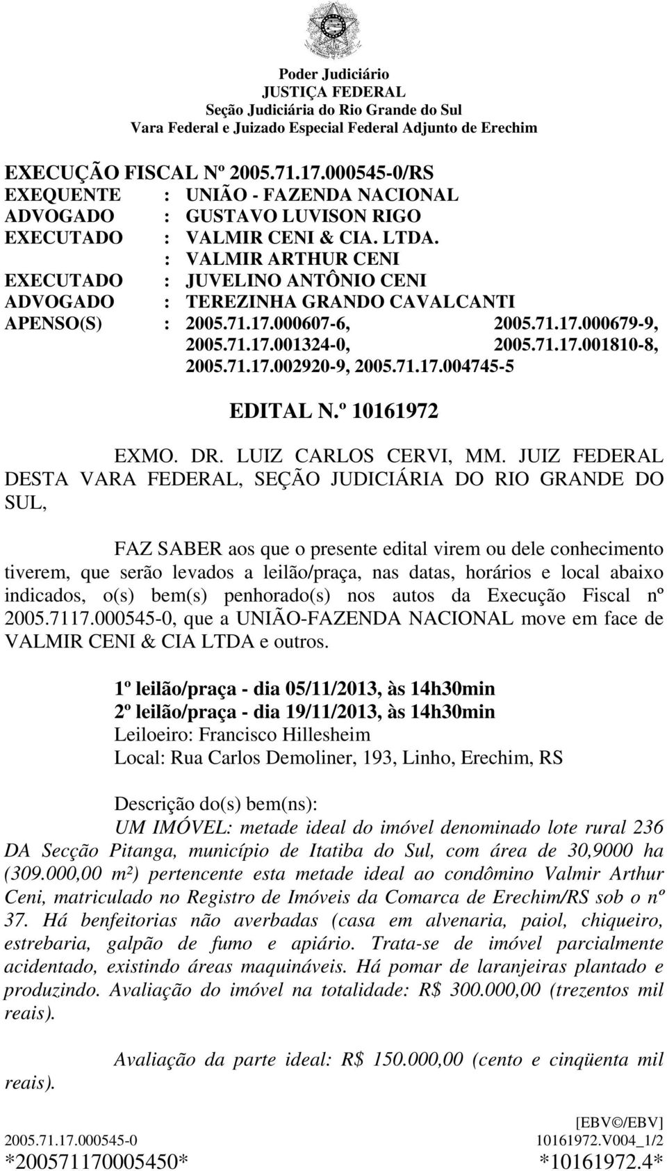 71.17.004745-5 EDITAL N.º 10161972 EXMO. DR. LUIZ CARLOS CERVI, MM.