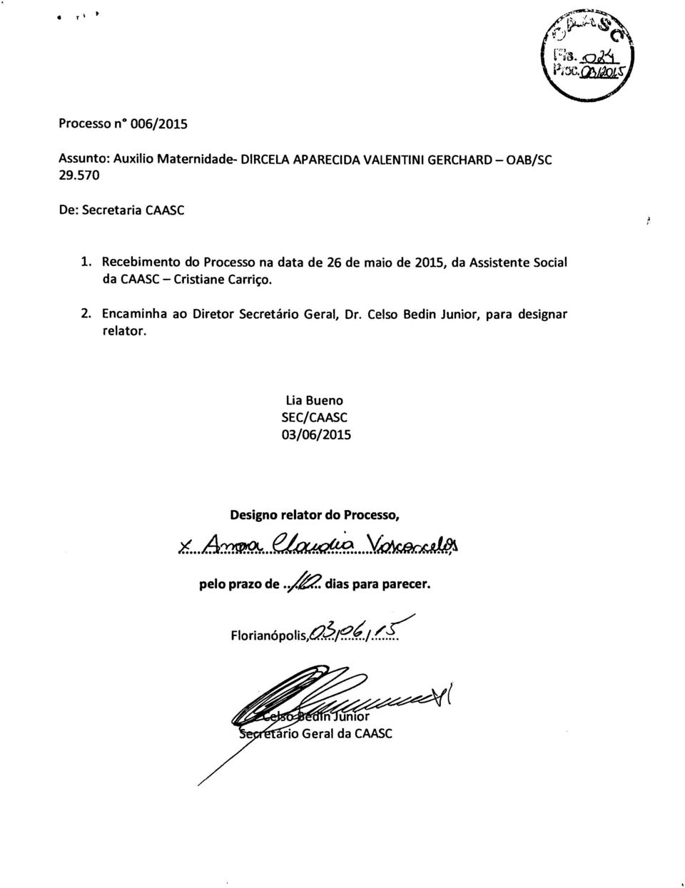 Recebimento do Processo na data de 26 de maio de 2015, da Assistente Social da CAASC Cristiane Carriço. 2. Encaminha ao Diretor Secretário Geral, Dr.