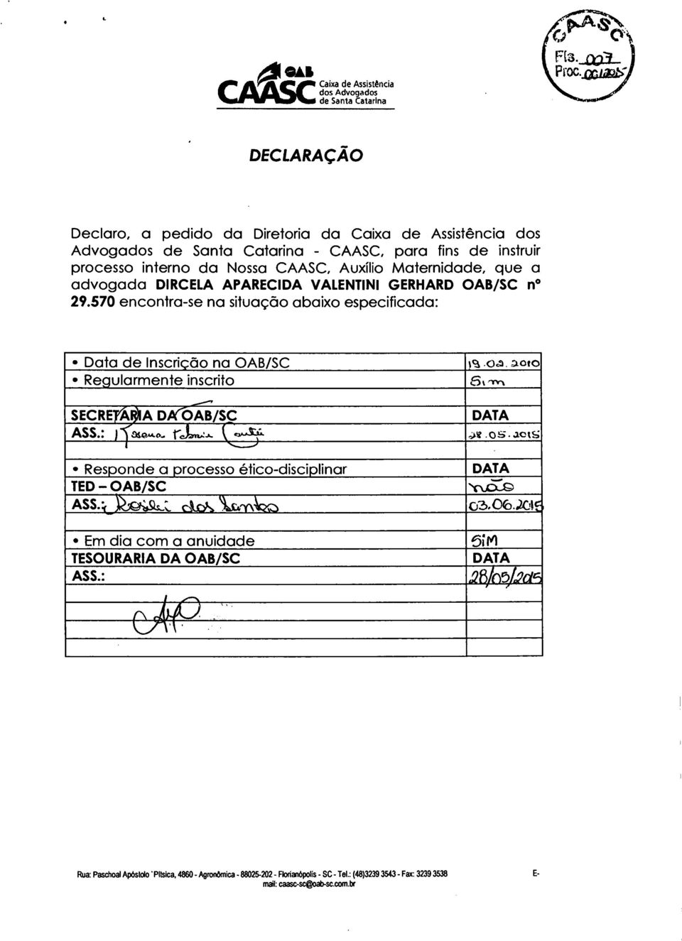 2 -D010 Regularmente inscrito SECRETÁRIA DAIÇAi/SC ASS.: i 310..0.. r el,.,:, Qs:_) e..stia. Responde a processo ético-disciplinar TED - OAB/SC ASS-:( ii,s1s-", cle.