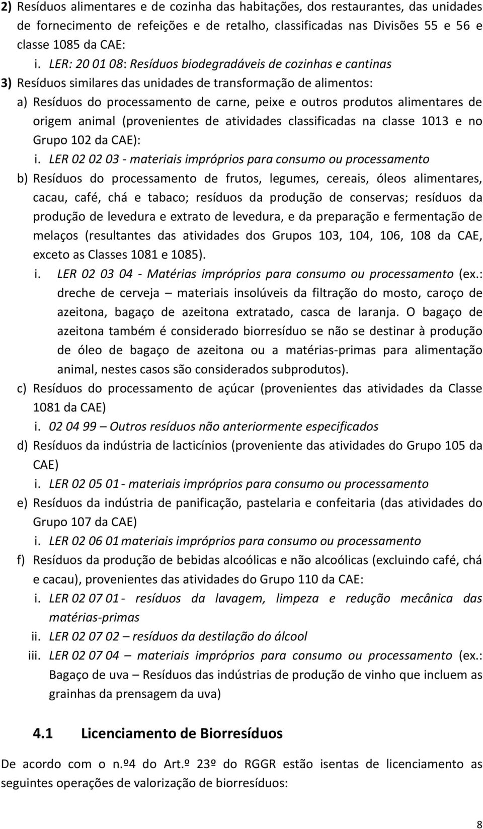 alimentares de origem animal (provenientes de atividades classificadas na classe 1013 e no Grupo 102 da CAE): i.