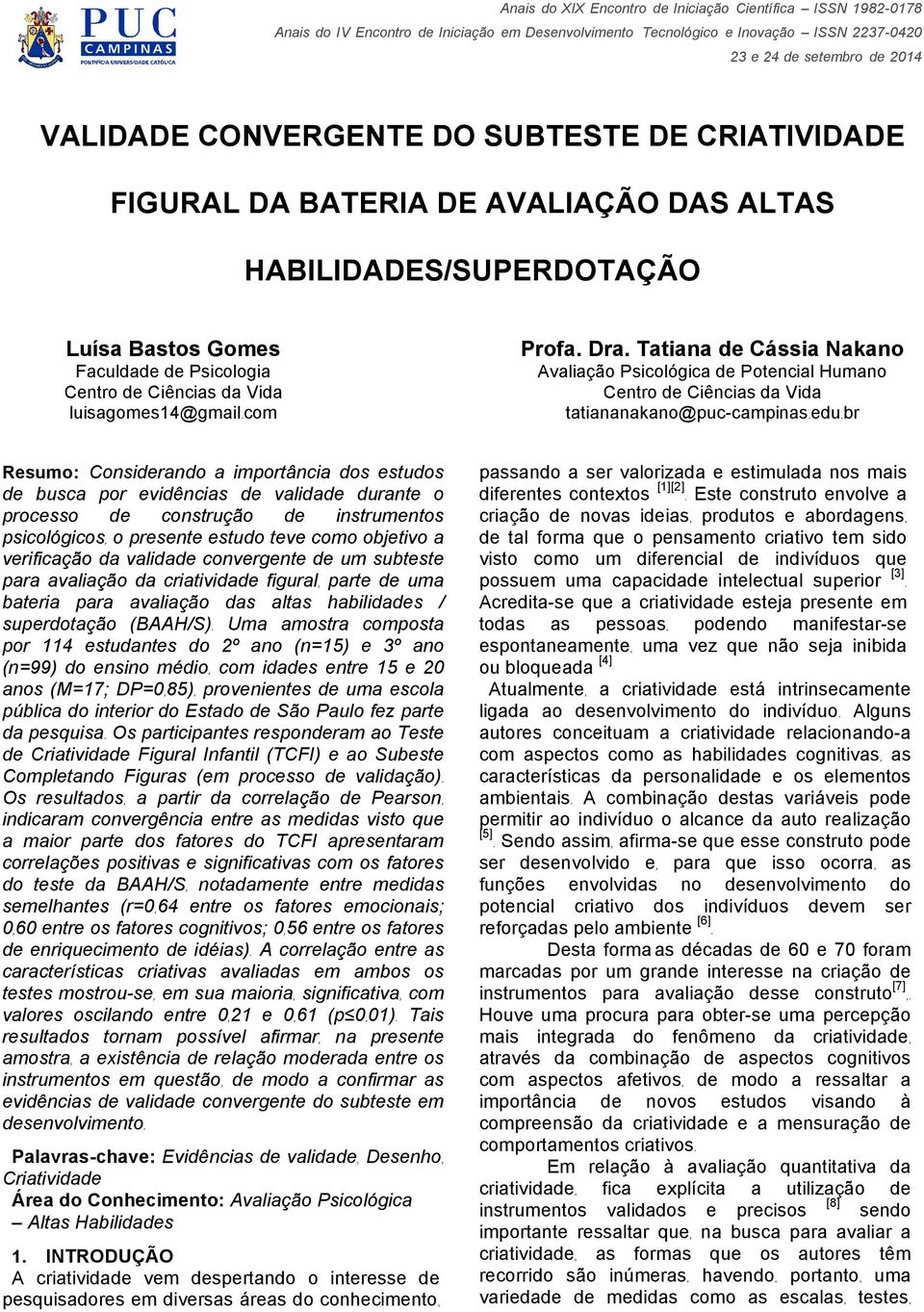 br Resumo: Considerando a importância dos estudos de busca por evidências de validade durante o processo de construção de instrumentos psicológicos, o presente estudo teve como objetivo a verificação