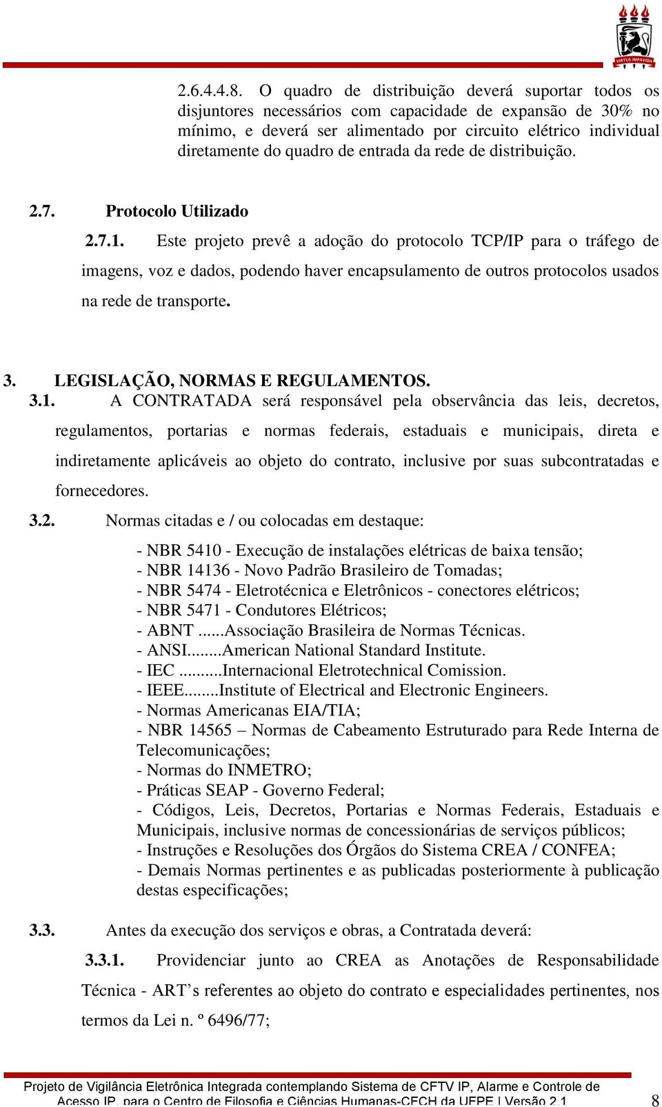 de entrada da rede de distribuição. 2.7. Protocolo Utilizado 2.7.1.