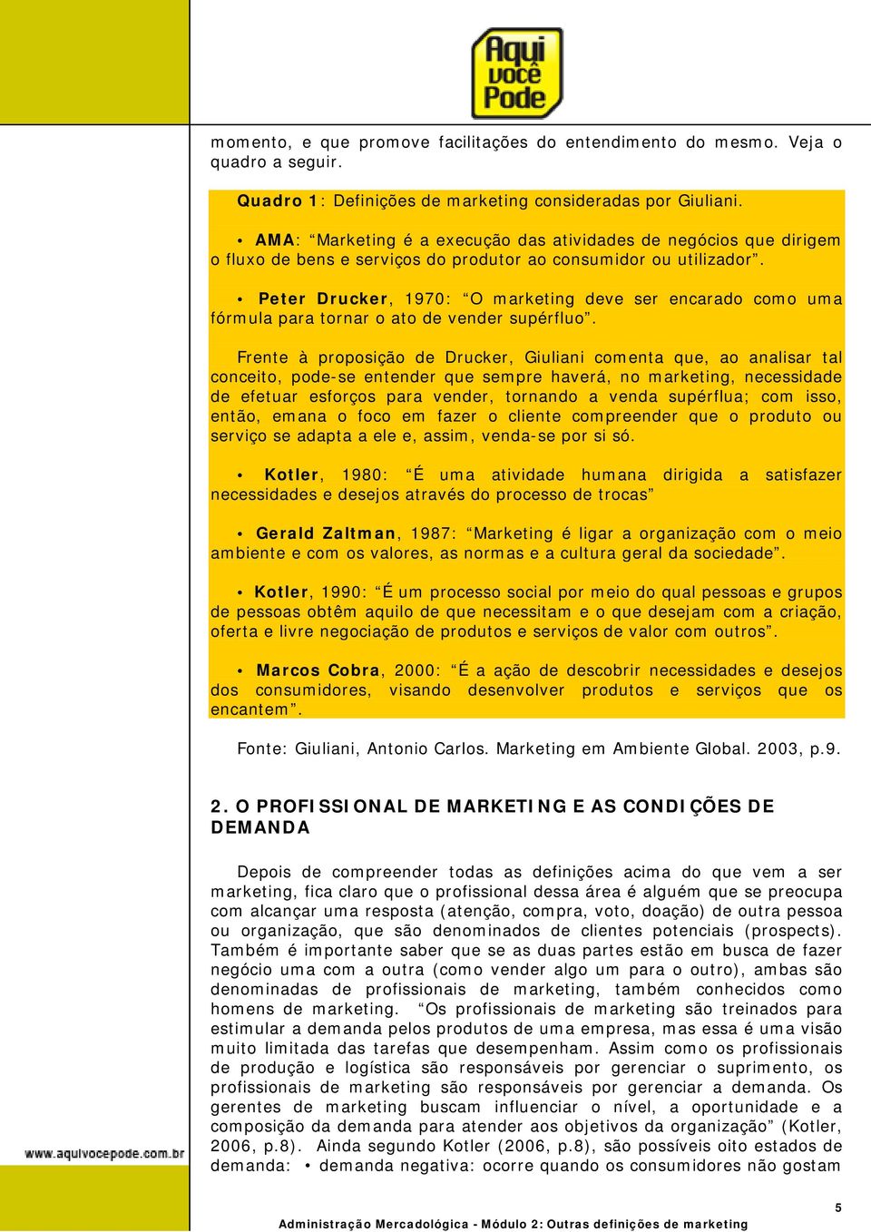 Peter Drucker, 1970: O marketing deve ser encarado como uma fórmula para tornar o ato de vender supérfluo.