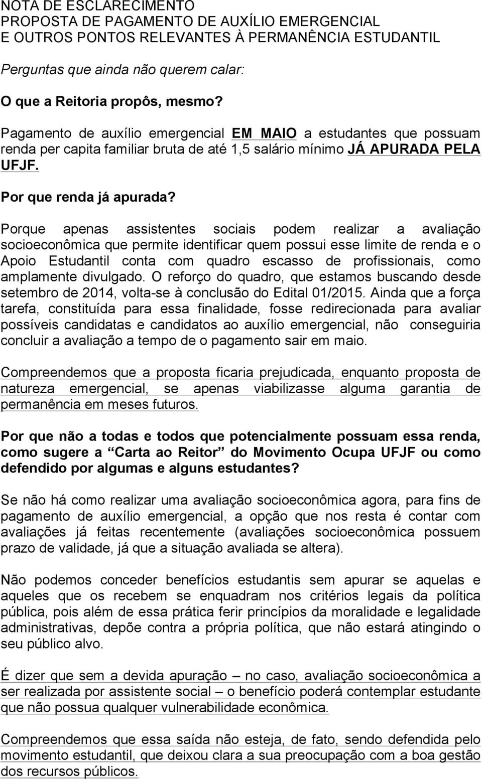 Porque apenas assistentes sociais podem realizar a avaliação socioeconômica que permite identificar quem possui esse limite de renda e o Apoio Estudantil conta com quadro escasso de profissionais,