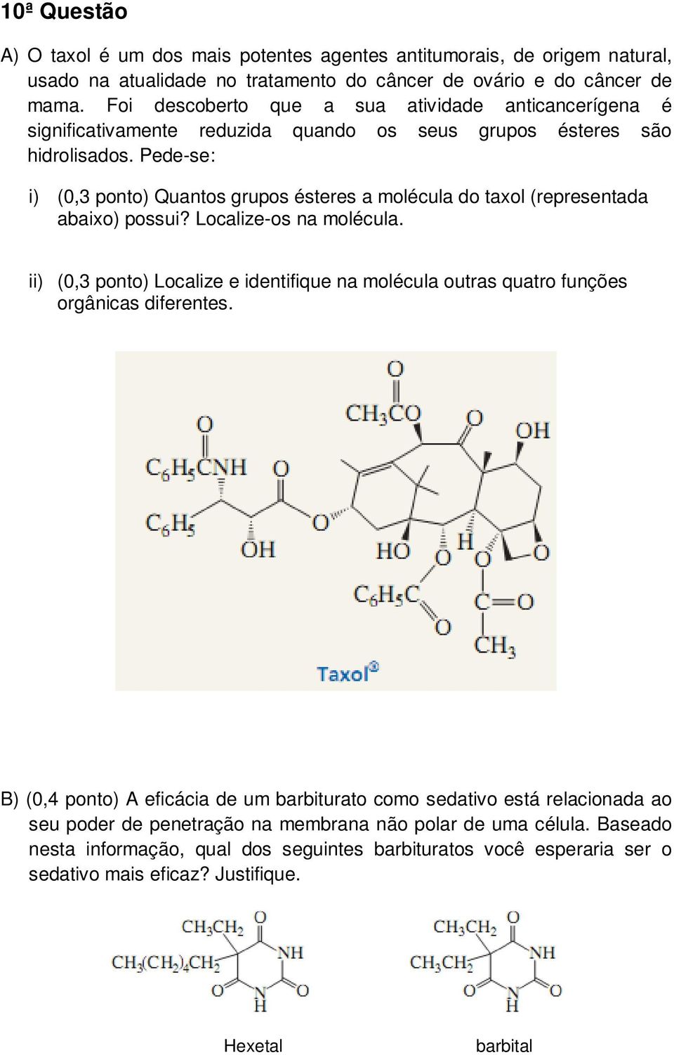 Pede-se: i) (0,3 ponto) Quantos grupos ésteres a molécula do taxol (representada abaixo) possui? Localize-os na molécula.