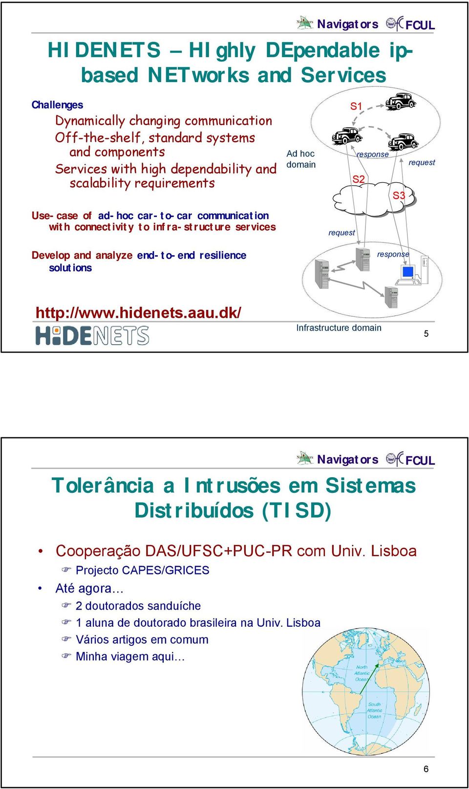 solutions Ad hoc domain S1 response request S2 S3 request response http://www.hidenets.aau.