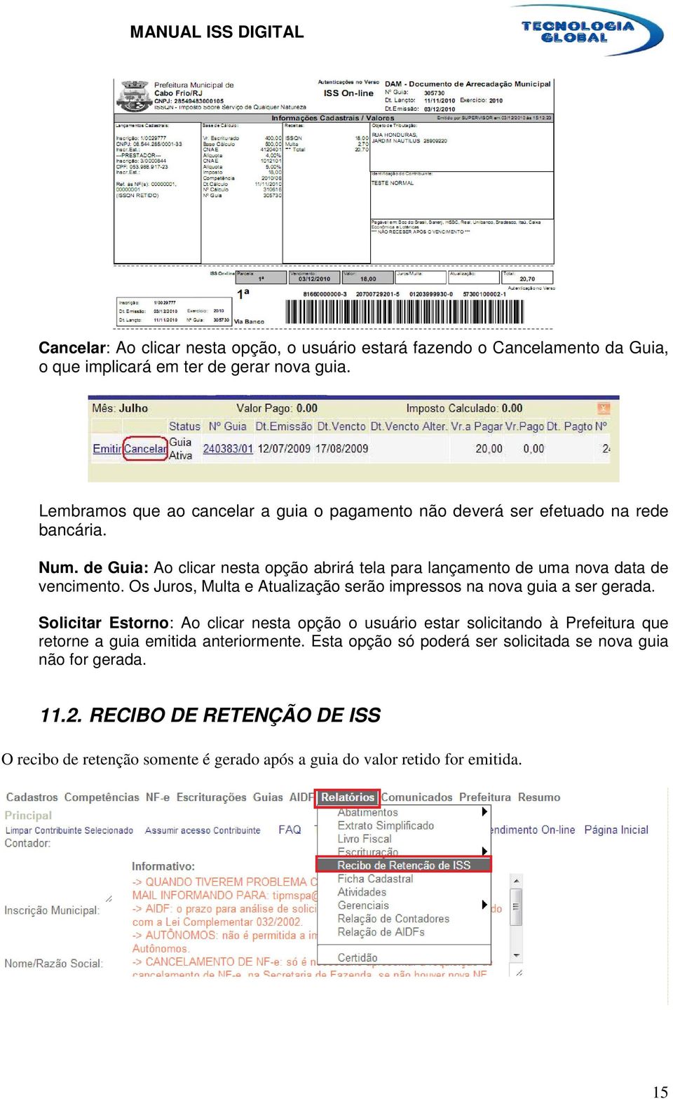 de Guia: Ao clicar nesta opção abrirá tela para lançamento de uma nova data de vencimento. Os Juros, Multa e Atualização serão impressos na nova guia a ser gerada.